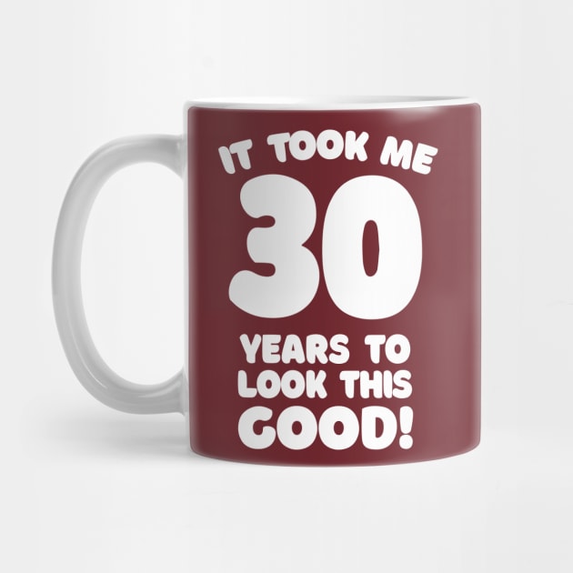 It Took Me 30 Years To Look This Good - Funny Birthday Design by DankFutura